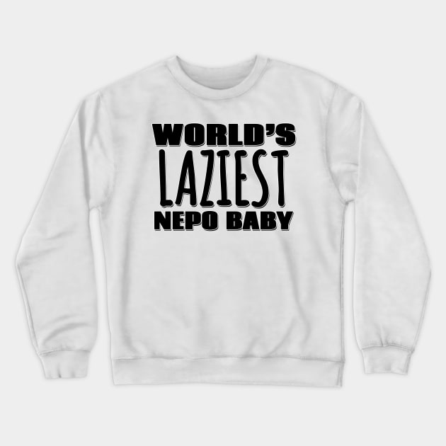 World's Laziest Nepo Baby Crewneck Sweatshirt by Mookle